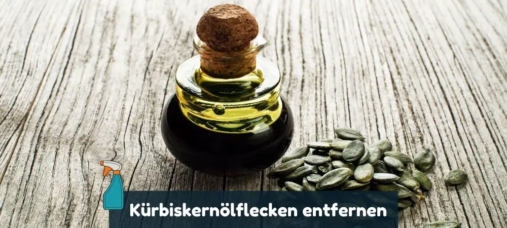 Kürbiskernöl Flecken entfernen Anleitung