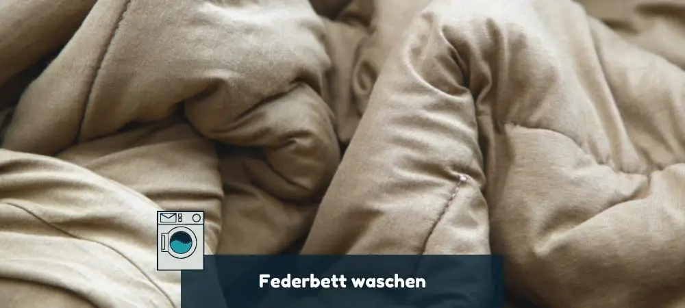 Wie kann man ein Federbett waschen? Anleitung