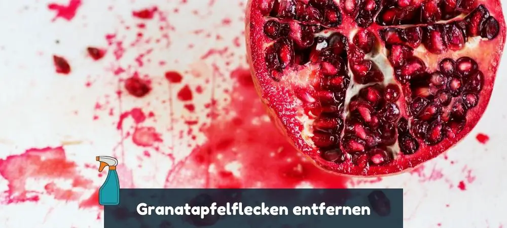 Anleitung und Tipps für das Granatapfelflecken entfernen