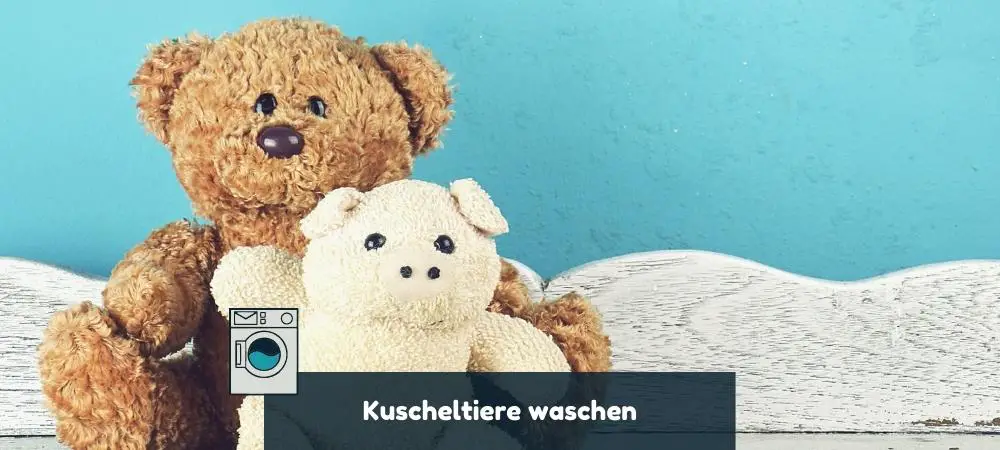 Kuscheltiere waschen per Hand oder in der Waschmaschine