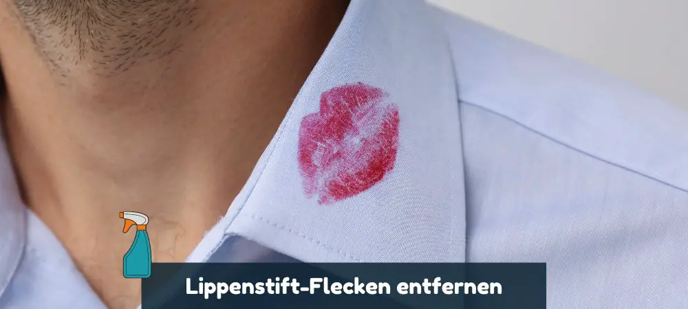 Lippenstiftflecken entfernen aus Kleidung und Textilien